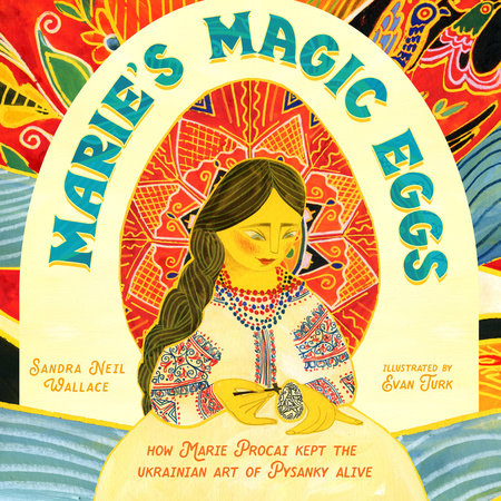 Marie’s Magic Eggs By Sandra Neil Wallace; illustrated by Evan Turk