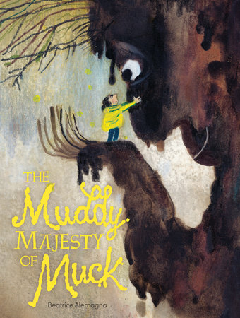 The Muddy Majesty of Muck By Beatrice Alemagna