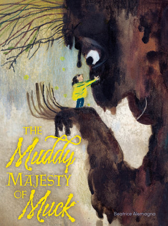 The Muddy Majesty of Muck By Beatrice Alemagna