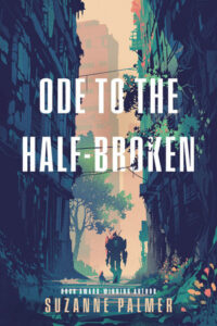 Ode to the Half-Broken By Suzanne Palmer