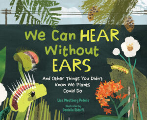 We Can Hear Without Ears By Lisa Westberg Peters; Illustrated by Danielle Ridolfi