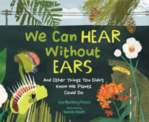 We Can Hear Without Ears By Lisa Westberg Peters; Illustrated by Danielle Ridolfi